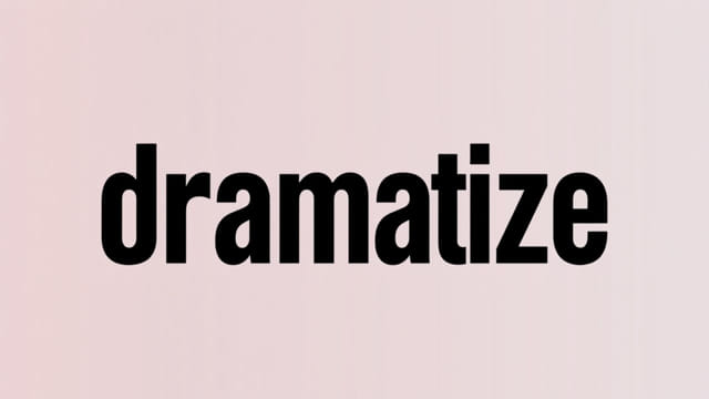 What Does Dramatize Mean?